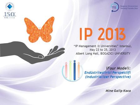 “IP Universities” Istanbul, May 23 to 25, 2013, BOGAZICI UNIVERSITY Indusrtializer 1 “IP Universities” Istanbul, May 23 to 25,