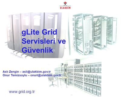gLite Grid Servisleri ve Güvenlik Aslı Zengin – Onur Temizsoylu –