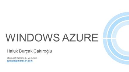 WINDOWS Azure Haluk Burçak Çakıroğlu Microsoft Ortadoğu ve Afrika