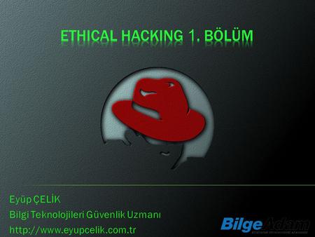 Ethical Hacking 1. Bölüm Eyüp ÇELİK