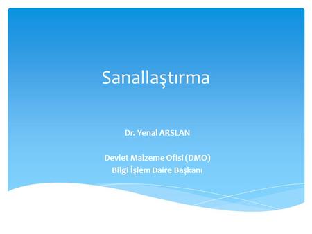 Dr. Yenal ARSLAN Devlet Malzeme Ofisi (DMO) Bilgi İşlem Daire Başkanı