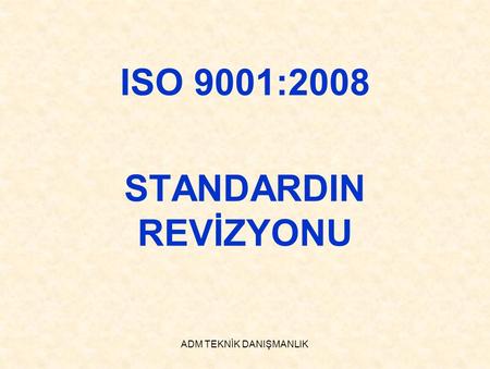 ISO 9001:2008 STANDARDIN REVİZYONU