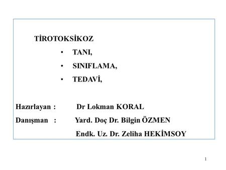 TİROTOKSİKOZ TANI, SINIFLAMA, TEDAVİ,   Hazırlayan : Dr Lokman KORAL
