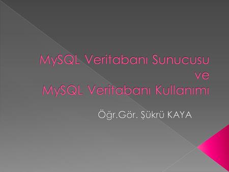 MySQL Veritabanı Sunucusu ve MySQL Veritabanı Kullanımı