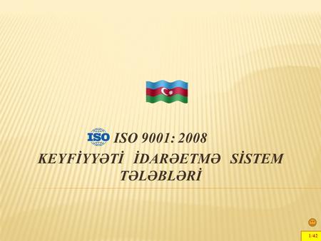 ISO 9001: 2008 KEYFİYYƏTİ İDARƏETMƏ SİSTEM TƏLƏBLƏRİ 1/42.
