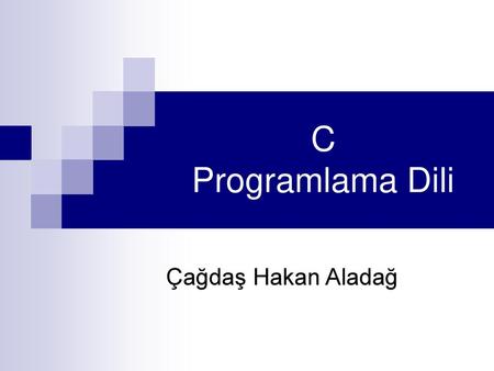 C Programlama Dili Çağdaş Hakan Aladağ.