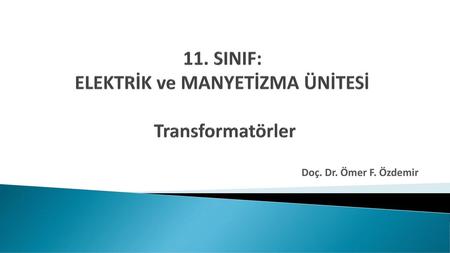 11. SINIF: ELEKTRİK ve MANYETİZMA ÜNİTESİ Transformatörler