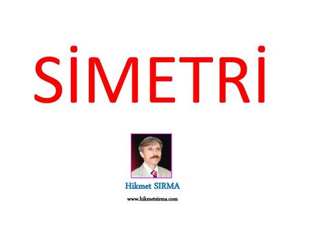 SİMETRİ Hikmet SIRMA www.hikmetsirma.com.
