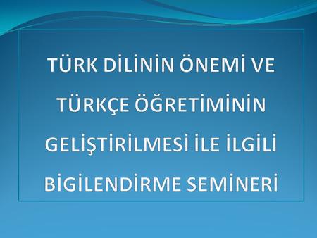 SEMİNER PROGRAMI  TARİH: 23.09.2011 CUMA SAAT: 06:30 -8:30  Amaç: Türk Dilinin durumu ve öğretiminin gelişmesi için yapılacak çalışmalar.  Sunucu: