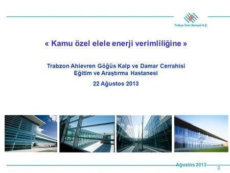 Ağustos 2013 0 « Kamu özel elele enerji verimliliğine » Trabzon Ahievren Göğüs Kalp ve Damar Cerrahisi Eğitim ve Araştırma Hastanesi 22 Ağustos 2013.