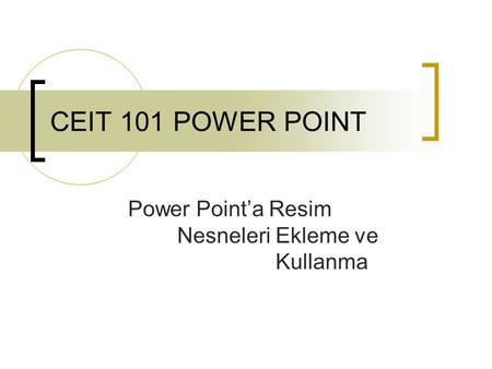 Power Point’a Resim Nesneleri Ekleme ve Kullanma
