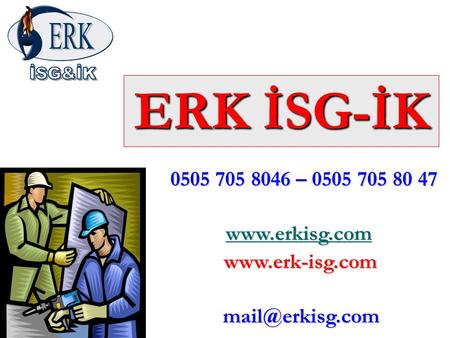 ERK İSG-İK www.erk-isg.com 0505 705 8046 – 0505 705 80 47 mail@erkisg.com.