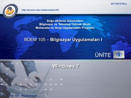 ÜNİTE Windows 7 BDEM 105 – Bilgisayar Uygulamaları I 3