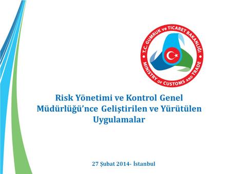 Risk Yönetimi ve Kontrol Genel Müdürlüğü’nce Geliştirilen ve Yürütülen Uygulamalar   27 Şubat 2014- İstanbul.