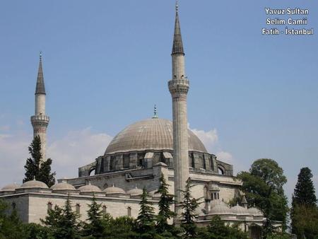 Yavuz Sultan Selim Camii Fatih - İstanbul.