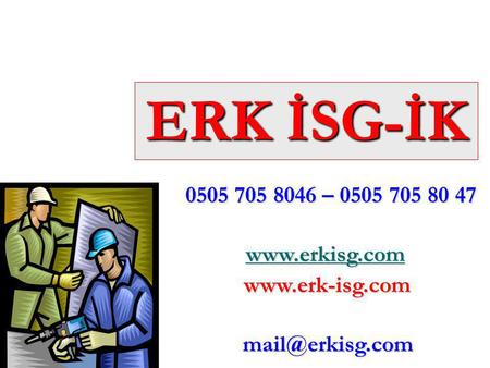 ERK İSG-İK www.erk-isg.com 0505 705 8046 – 0505 705 80 47 mail@erkisg.com.