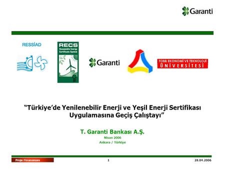 “Türkiye’de Yenilenebilir Enerji ve Yeşil Enerji Sertifikası Uygulamasına Geçiş Çalıştayı” T. Garanti Bankası A.Ş. Nisan 2006 Ankara / Türkiye.