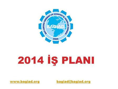 2014 İŞ PLANI www.bagiad.org bagiad@bagiad.org.