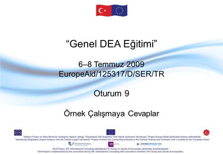 “Genel DEA Eğitimi” 6–8 Temmuz 2009 EuropeAid/125317/D/SER/TR Oturum 9 Örnek Çalışmaya Cevaplar.