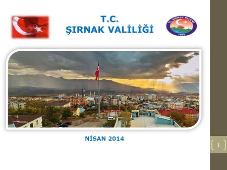 1 T.C. ŞIRNAK VALİLİĞİ NİSAN 2014. 2 GENEL TANITIM.