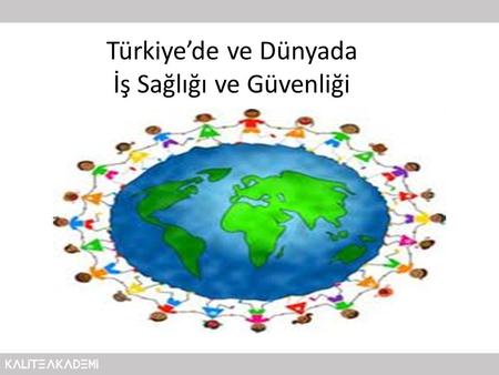 Türkiye’de ve Dünyada İş Sağlığı ve Güvenliği