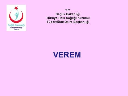 T.C. Sağlık Bakanlığı Türkiye Halk Sağlığı Kurumu Tüberküloz Daire Başkanlığı VEREM.