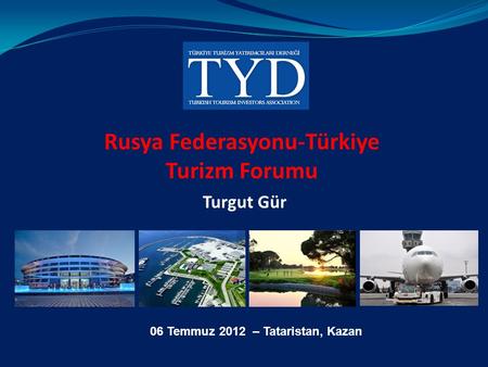 Rusya Federasyonu-Türkiye Turizm Forumu Turgut Gür 06 Temmuz 2012 – Tataristan, Kazan.