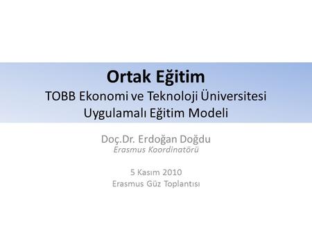 Doç.Dr. Erdoğan Doğdu Erasmus Koordinatörü 5 Kasım 2010