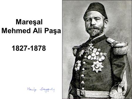 Mareşal Mehmed Ali Paşa 1827-1878.