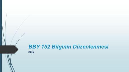 BBY 152 Bilginin Düzenlenmesi
