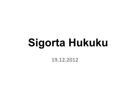 Sigorta Hukuku 19.12.2012.