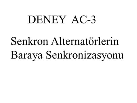 DENEY AC-3 Senkron Alternatörlerin Baraya Senkronizasyonu.