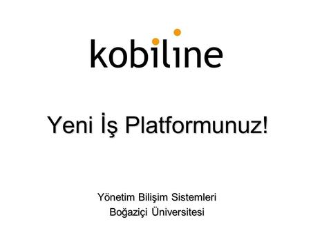 Yeni İş Platformunuz! Yönetim Bilişim Sistemleri Boğaziçi Üniversitesi.