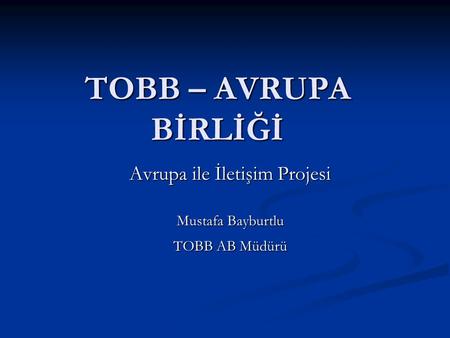 Avrupa ile İletişim Projesi Mustafa Bayburtlu TOBB AB Müdürü