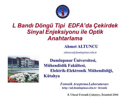 L Bandı Döngü Tipi EDFA’da Çekirdek Sinyal Enjeksiyonu ile Optik Anahtarlama Ahmet ALTUNCU Dumlupınar Üniversitesi, Mühendislik.