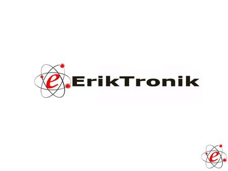 2 (c) 2011 ErikTronik. ErikTronik'in yazılı izni olmadan kullanılamaz. “ ” Sektöründe yaptığı işlerde, kaliteli ve sonuç odaklı çalışan firmamız aynı.