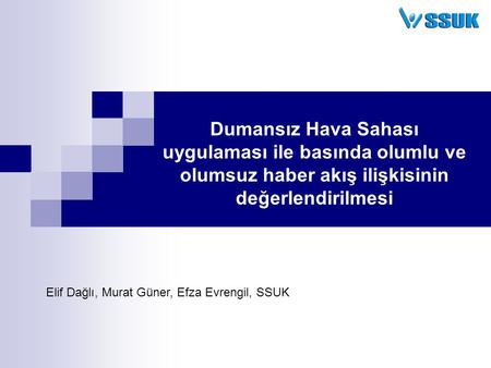 Dumansız Hava Sahası uygulaması ile basında olumlu ve olumsuz haber akış ilişkisinin değerlendirilmesi Elif Dağlı, Murat Güner, Efza Evrengil, SSUK.