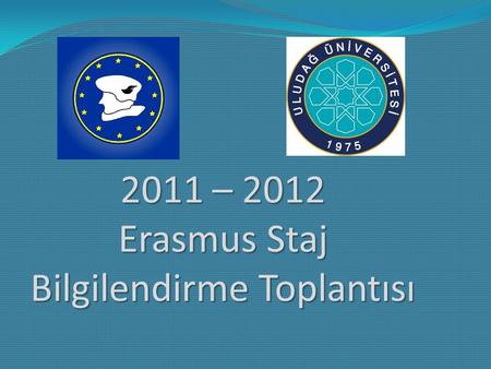 2011 – 2012 Erasmus Staj Bilgilendirme Toplantısı