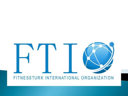 FTIO Kimdir? FTIO; 2003 yılında kurulmuş olan bir danışmanlık, eğitim ve organizasyon firmasıdır. AFAA (Aerobic and Fitness Association of America), ECA.