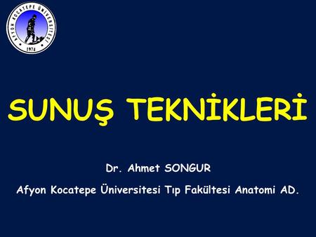 Dr. Ahmet SONGUR Afyon Kocatepe Üniversitesi Tıp Fakültesi Anatomi AD.