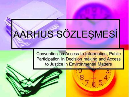 AARHUS SÖZLEŞMESİ Convention on Access to Information, Public Participation in Decision making and Access to Justice in Environmental Matters Hazırlayan:
