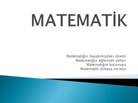 MATEMATİK Matematiğin hayatımızdaki önemi