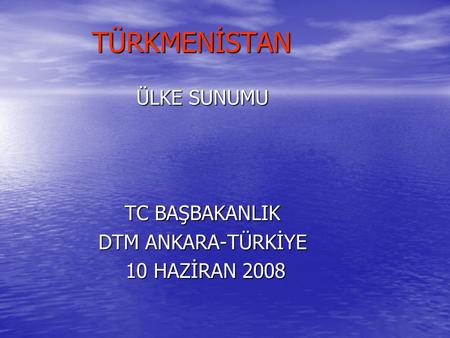 ÜLKE SUNUMU TC BAŞBAKANLIK DTM ANKARA-TÜRKİYE 10 HAZİRAN 2008