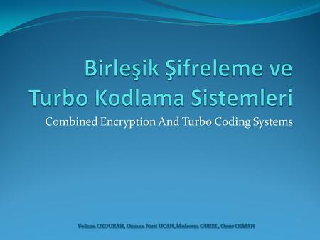 Birleşik Şifreleme ve Turbo Kodlama Sistemleri