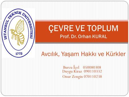 ÇEVRE VE TOPLUM Prof. Dr. Orhan KURAL Avcılık, Yaşam Hakkı ve Kürkler