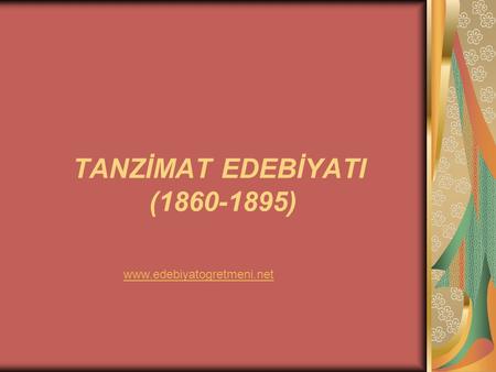 TANZİMAT EDEBİYATI (1860-1895) www.edebiyatogretmeni.net.
