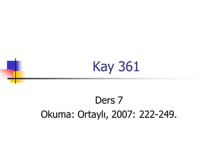 Kay 361 Ders 7 Okuma: Ortaylı, 2007: 222-249..
