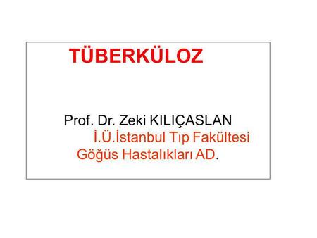 TÜBERKÜLOZ Prof. Dr. Zeki KILIÇASLAN