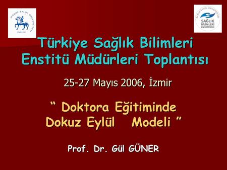 “ Doktora Eğitiminde Dokuz Eylül Modeli ” Prof. Dr. Gül GÜNER