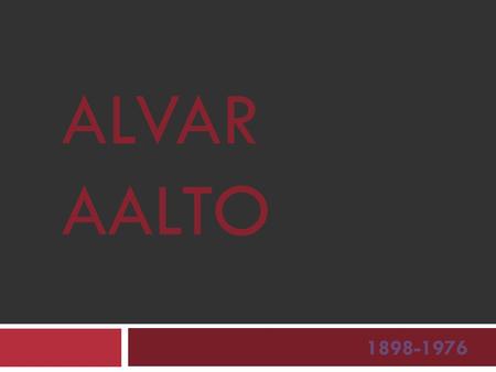 ALVAR AALTO 1898-1976.
